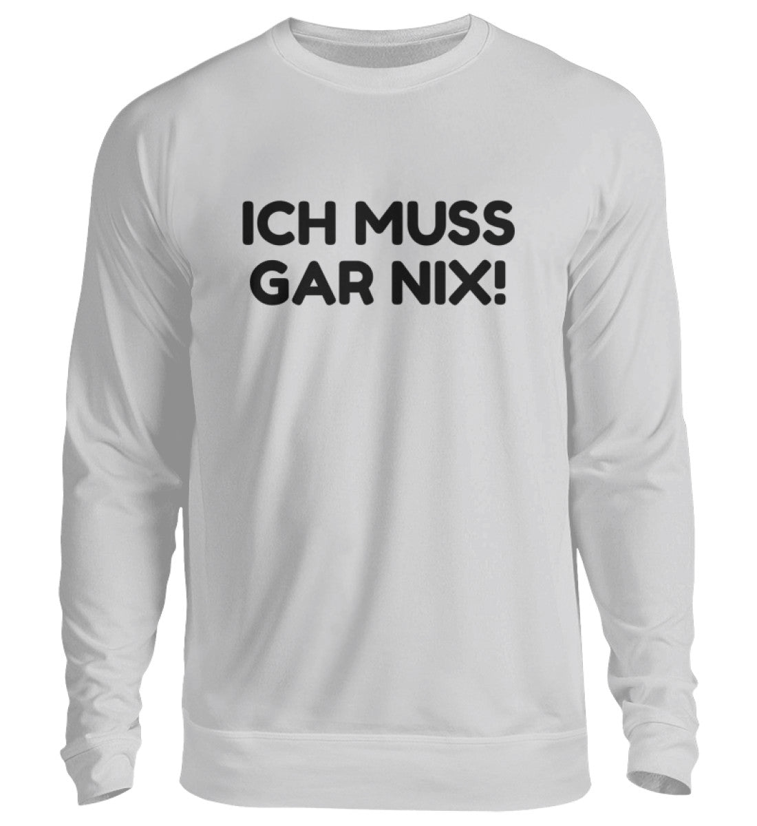 ICH MUSS GAR NIX - SWEATSHIRT - Dufte Kluft