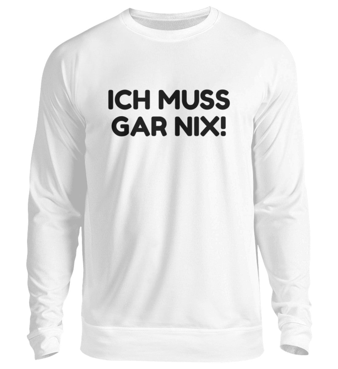 ICH MUSS GAR NIX - SWEATSHIRT - Dufte Kluft