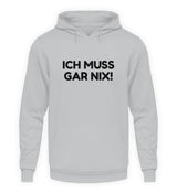 ICH MUSS GAR NIX - HOODIE