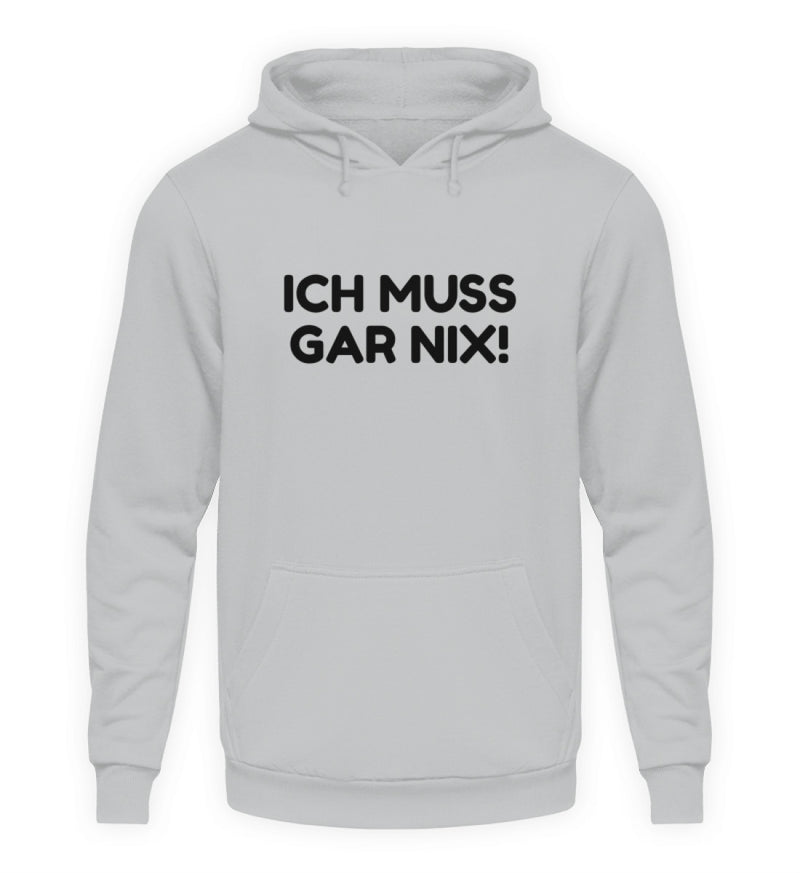 ICH MUSS GAR NIX - HOODIE