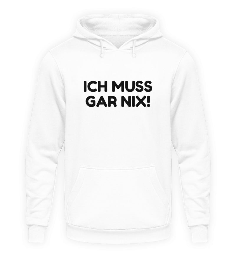 ICH MUSS GAR NIX - HOODIE