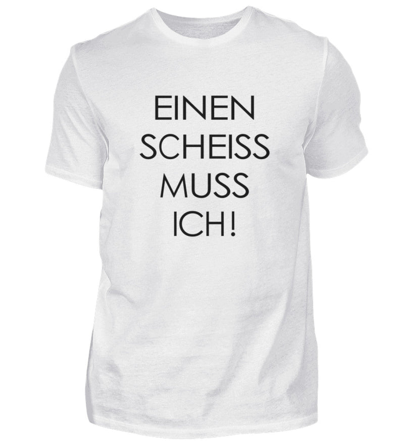 EINEN SCHEISS MUSS ICH - HERREN T-SHIRT