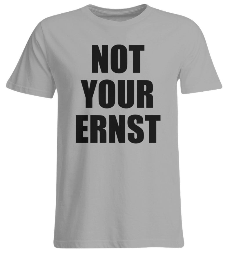 NOT YOUR ERNST - UNISEX ÜBERGRÖSSENSHIRT