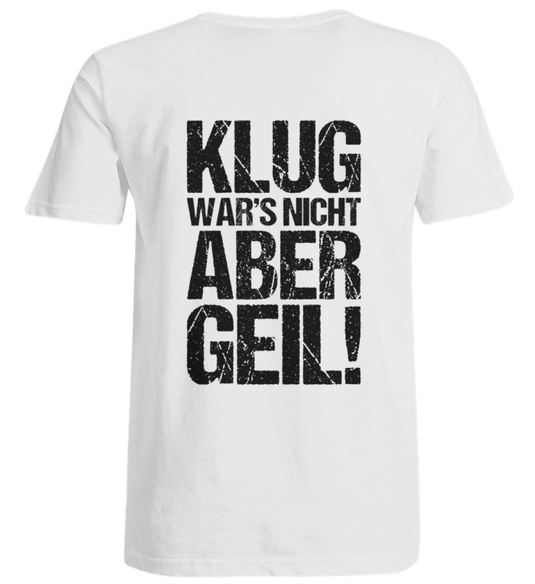 KLUG WAR’S NICHT ABER GEIL! - BACKPRINT UNISEX ÜBERGRÖSSENSHIRT