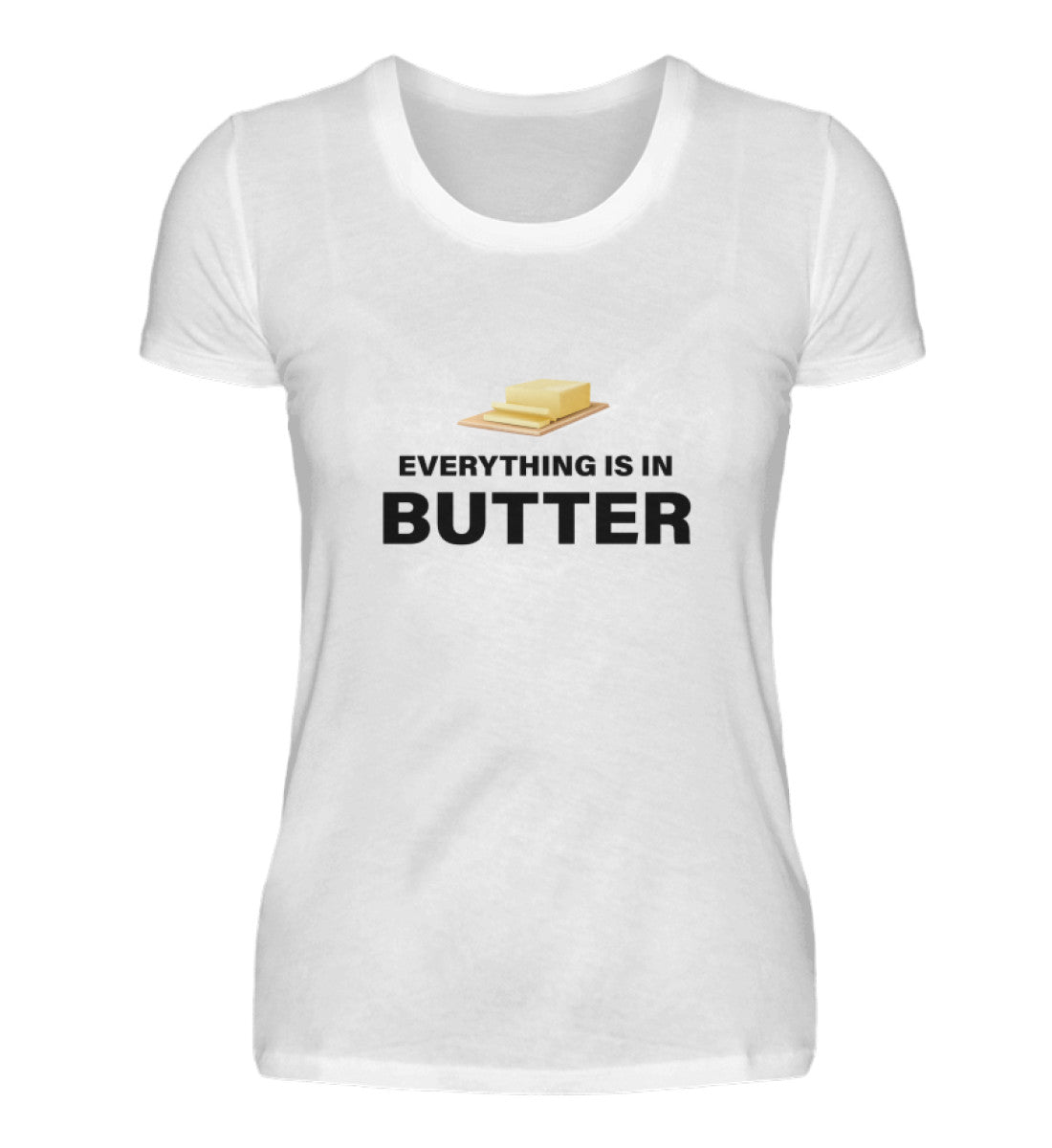 EVERYTHING IS IN BUTTER - DAMEN T-SHIRT - Dufte Kluft
