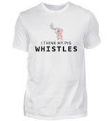 I THINK MY PIG WHISTLES - HERREN T-SHIRT