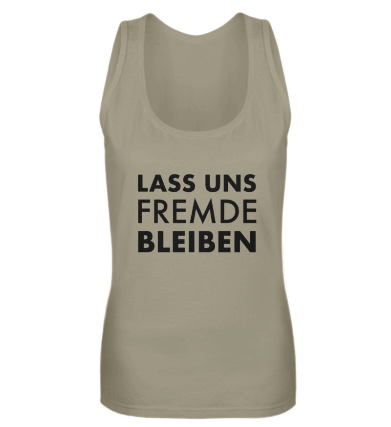 LASS UNS FREMDE BLEIBEN - DAMEN TANKTOP