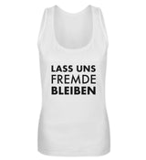 LASS UNS FREMDE BLEIBEN - DAMEN TANKTOP