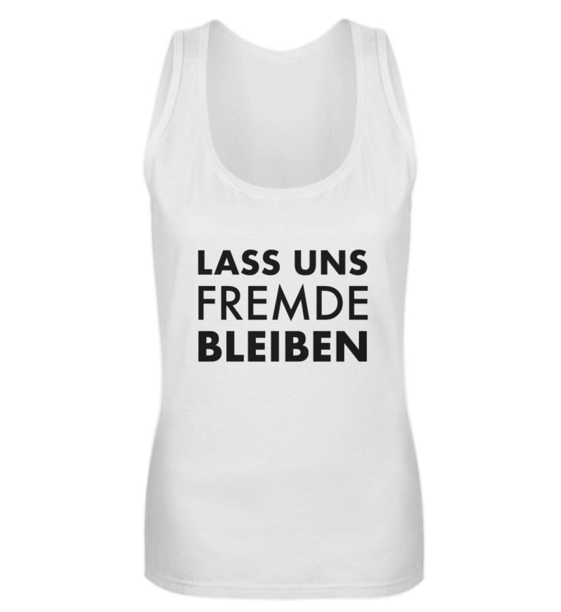 LASS UNS FREMDE BLEIBEN - DAMEN TANKTOP