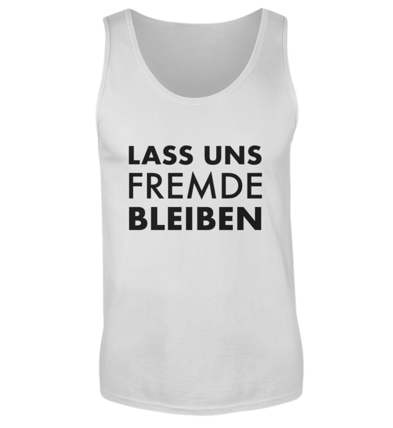 LASS UNS FREMDE BLEIBEN - HERREN TANKTOP