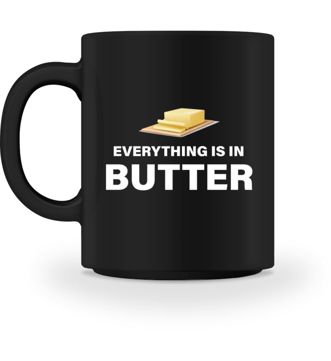 EVERYTHING IS IN BUTTER - TASSE - Dufte Kluft