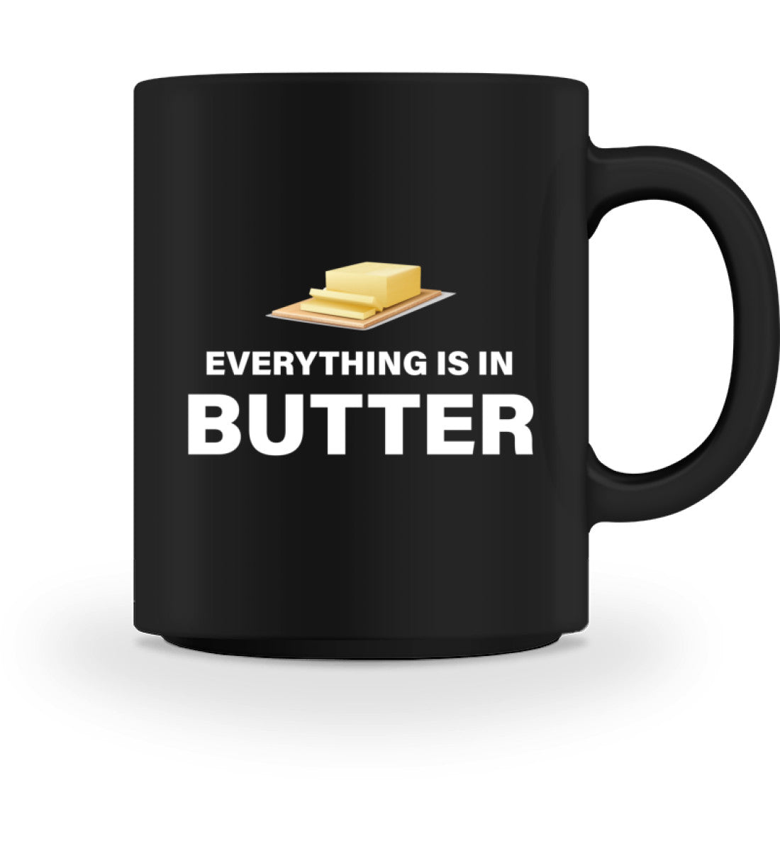 EVERYTHING IS IN BUTTER - TASSE - Dufte Kluft