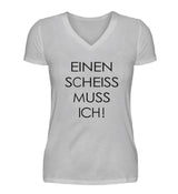 EINEN SCHEISS MUSS ICH - DAMEN V-NECK SHIRT