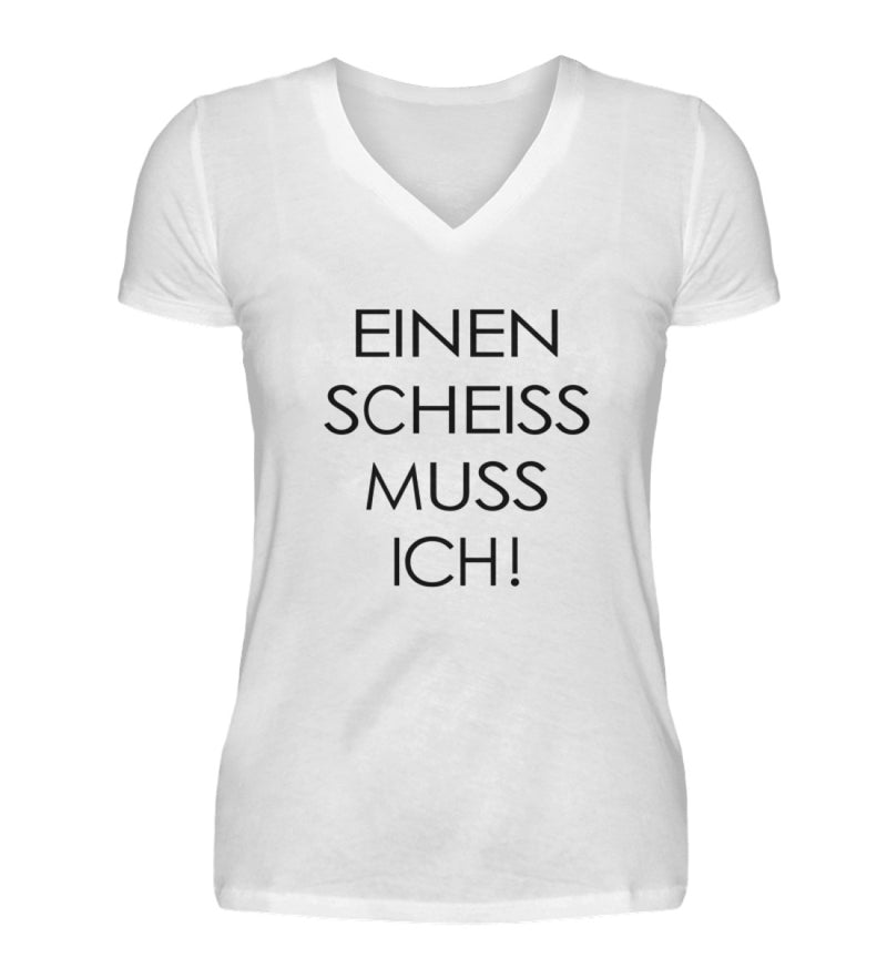 EINEN SCHEISS MUSS ICH - DAMEN V-NECK SHIRT