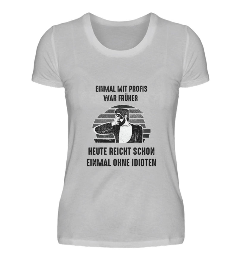 EINMAL OHNE IDIOTEN - DAMEN T-SHIRT