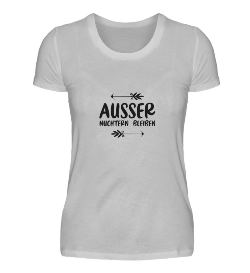 AUSSER NÜCHTERN BLEIBEN - DAMEN T-SHIRT