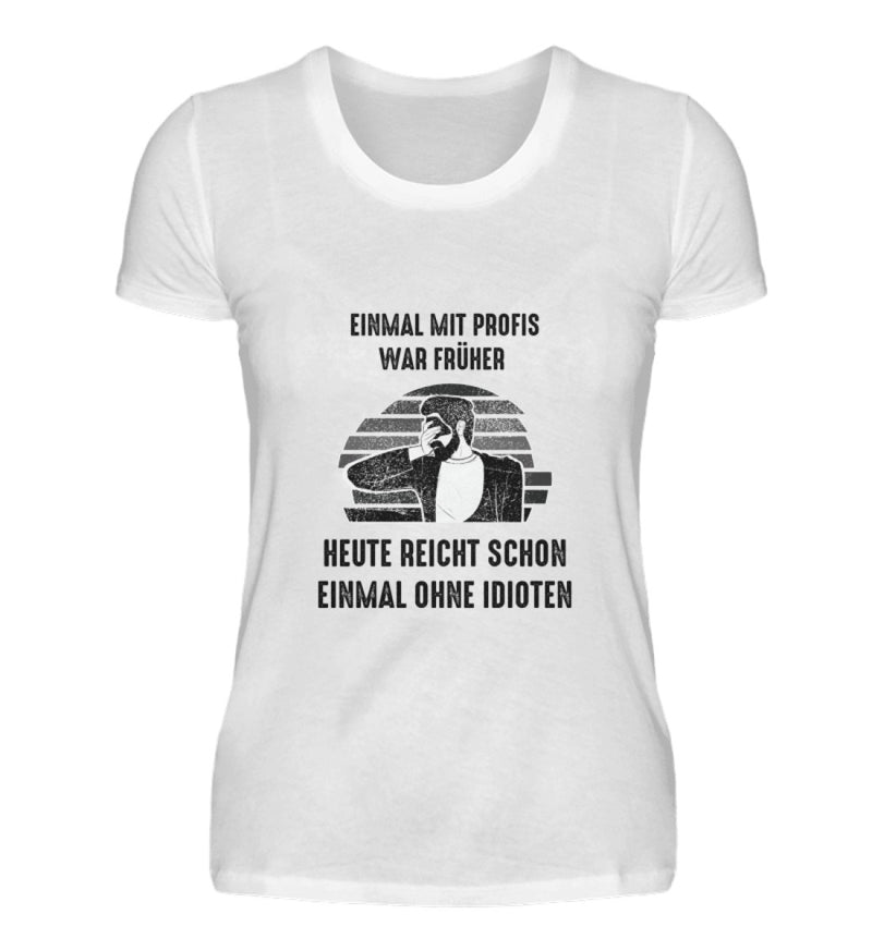 EINMAL OHNE IDIOTEN - DAMEN T-SHIRT