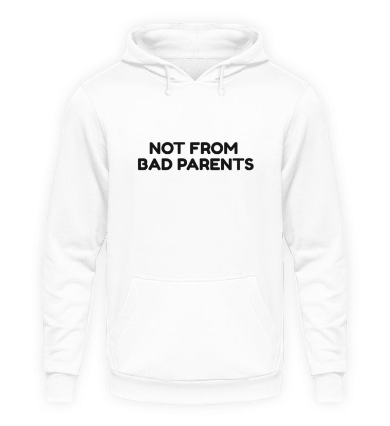 NOT FROM BAD PARENTS - HOODIE