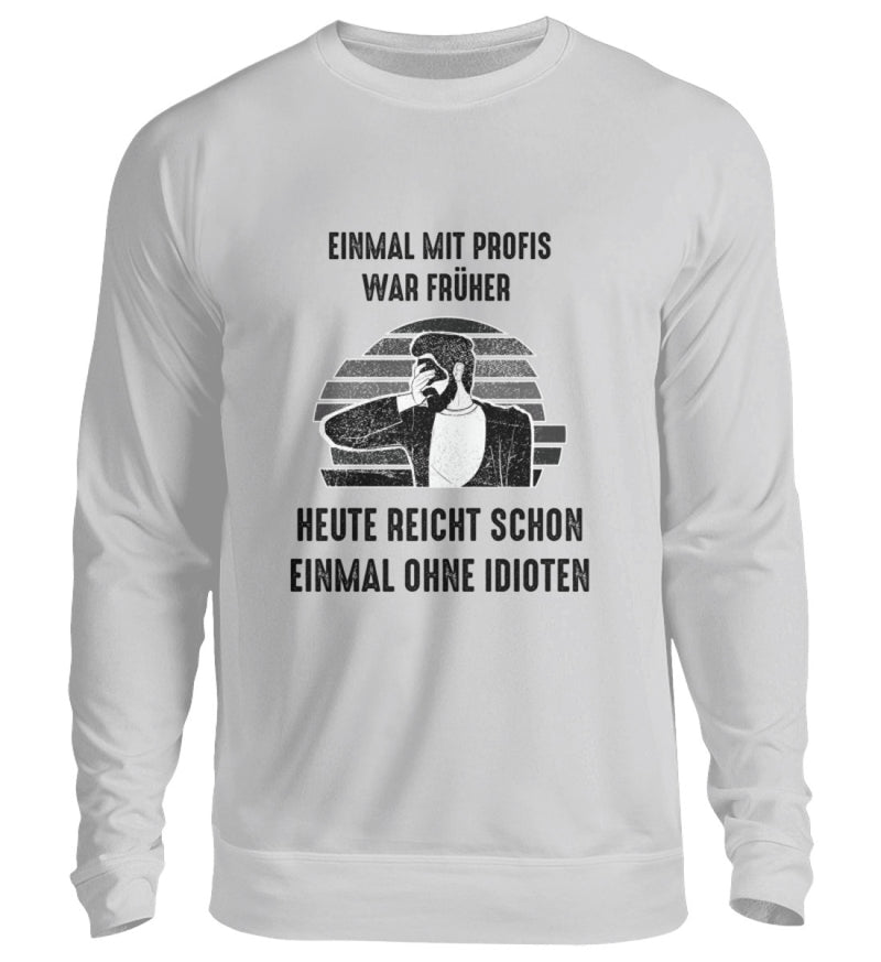 EINMAL OHNE IDIOTEN - SWEATSHIRT