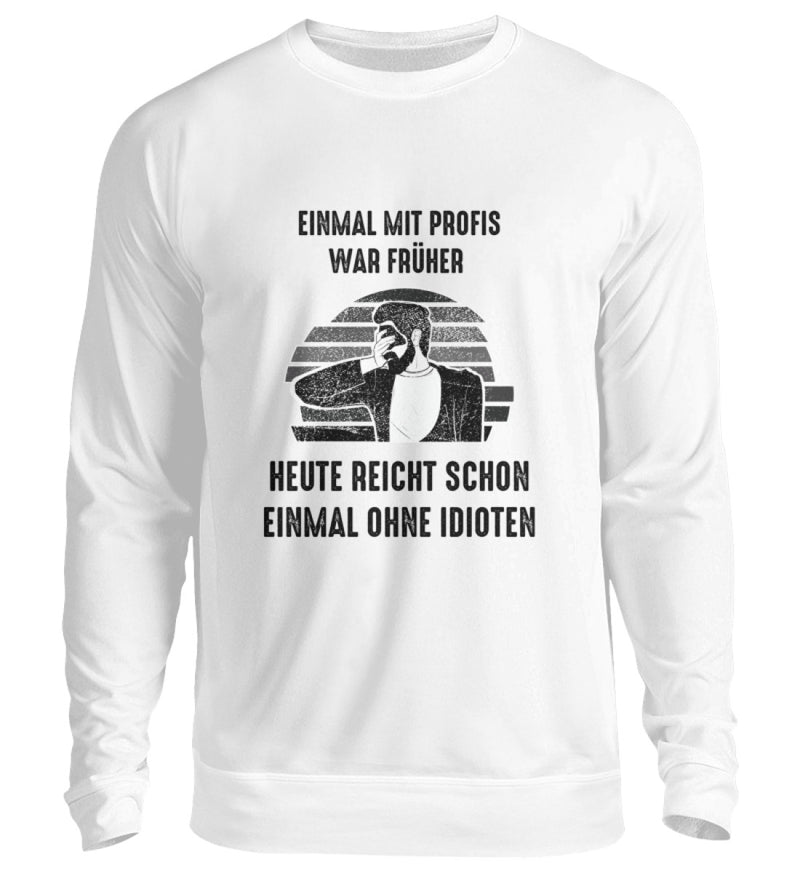 EINMAL OHNE IDIOTEN - SWEATSHIRT