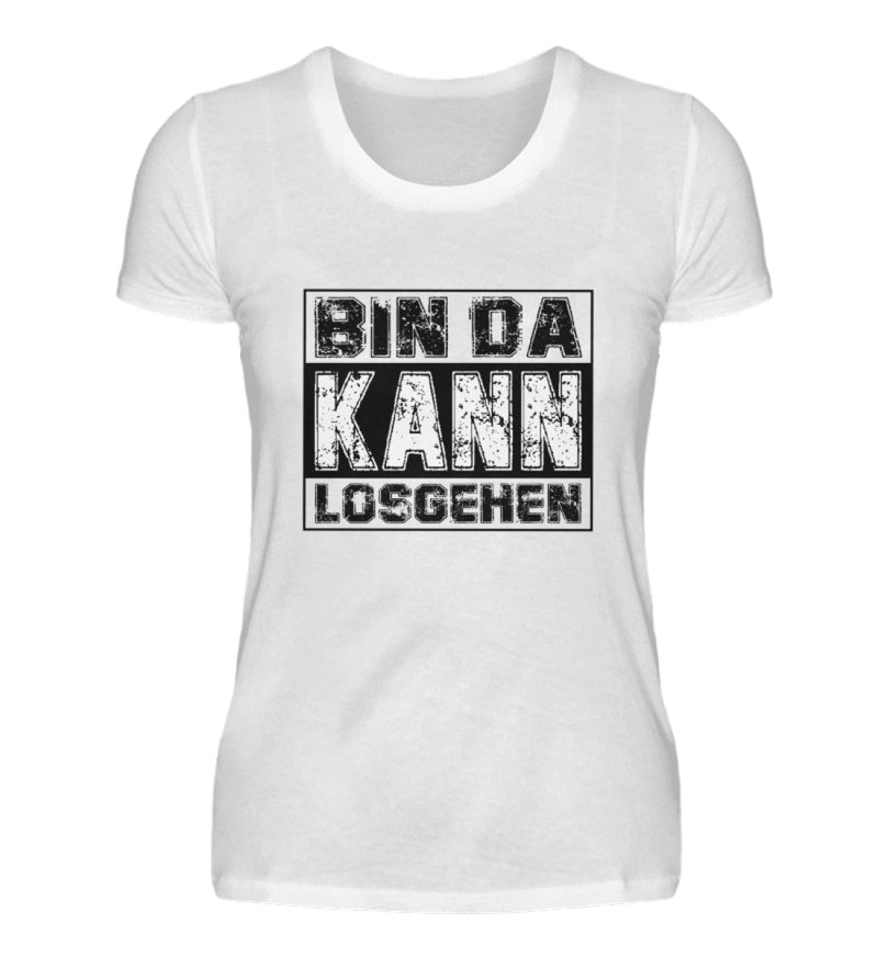 BIN DA KANN LOSGEHEN - DAMEN T-SHIRT