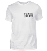 I’M HERE FOR BEER - HERREN T-SHIRT