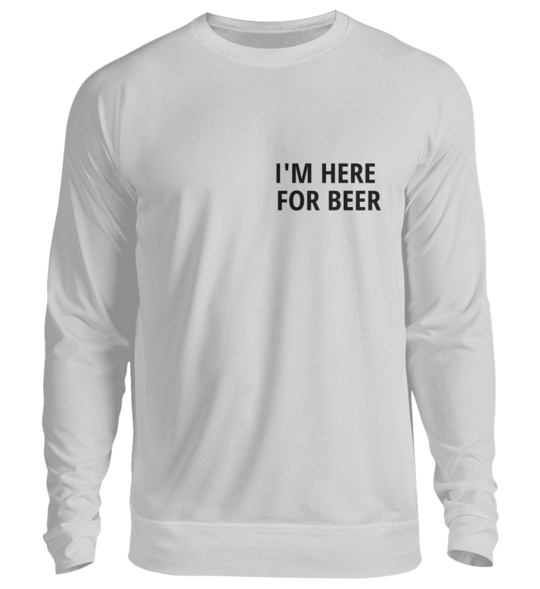 I’M HERE FOR BEER - SWEATSHIRT