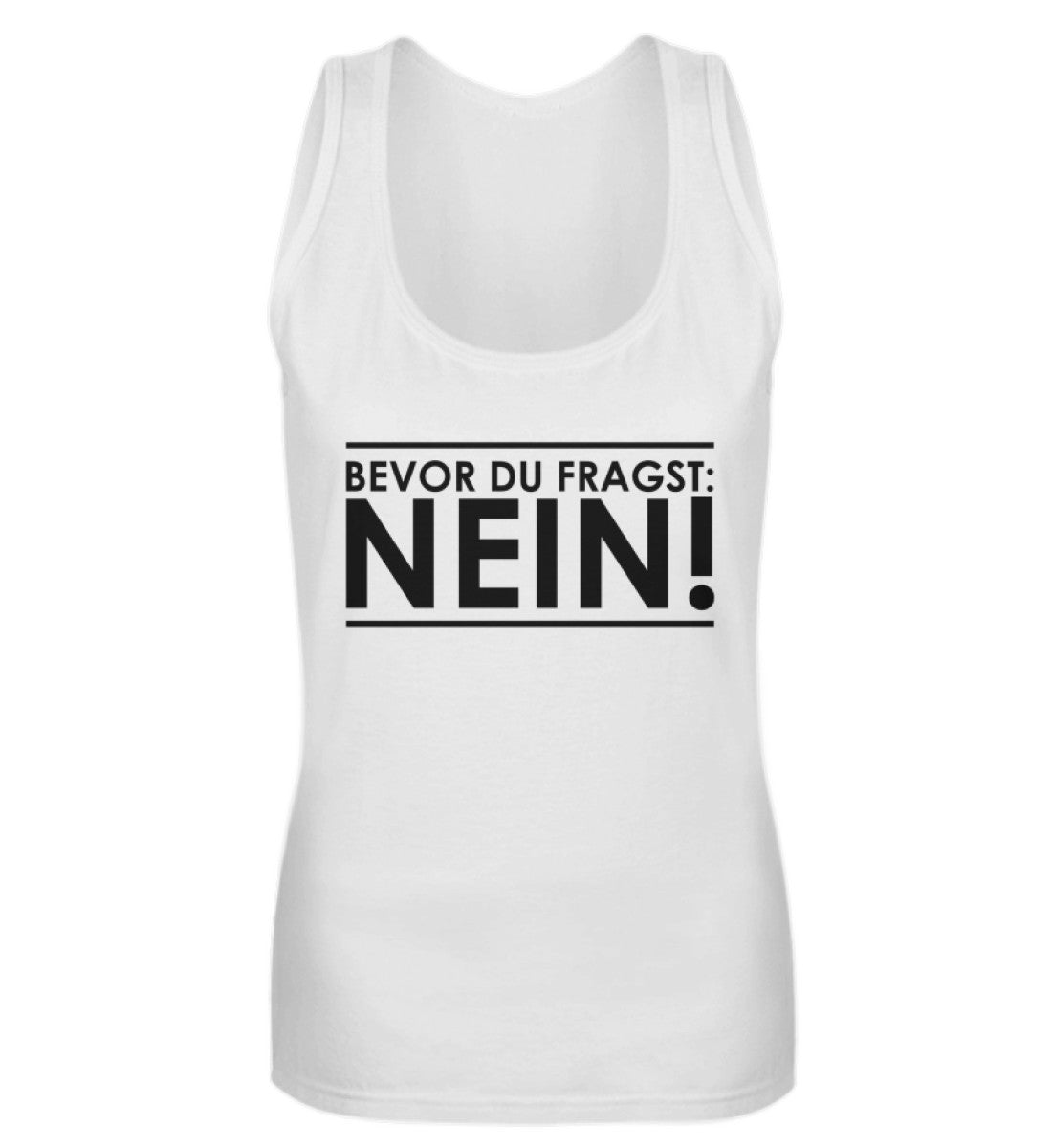 BEVOR DU FRAGST: NEIN! - DAMEN TANKTOP - Dufte Kluft
