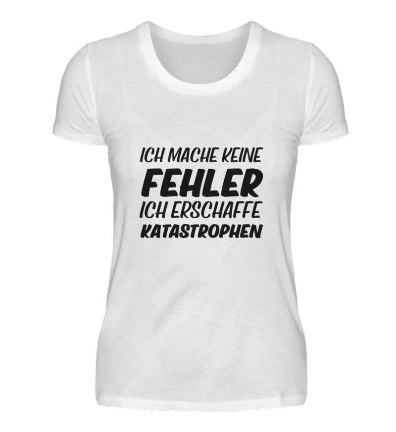 ICH MACHE KEINE FEHLER - DAMEN T-SHIRT