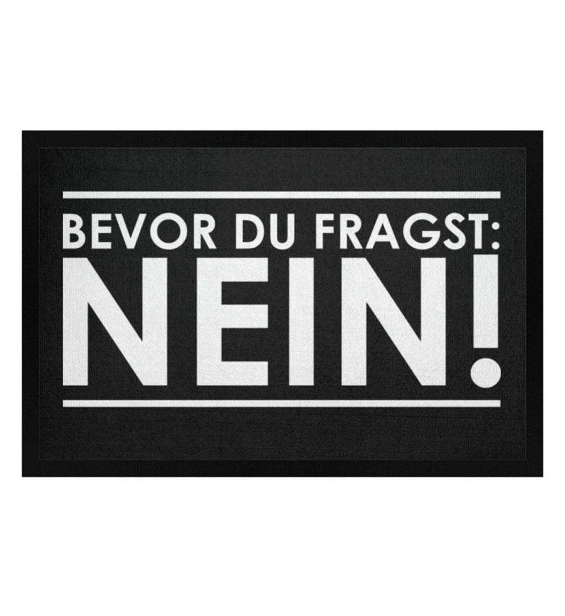 BEVOR DU FRAGST: NEIN! - FUSSMATTE