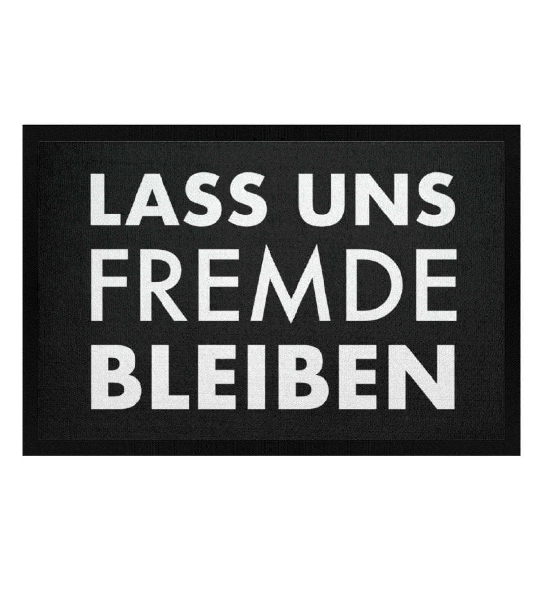 LASS UNS FREMDE BLEIBEN - FUSSMATTE - Dufte Kluft