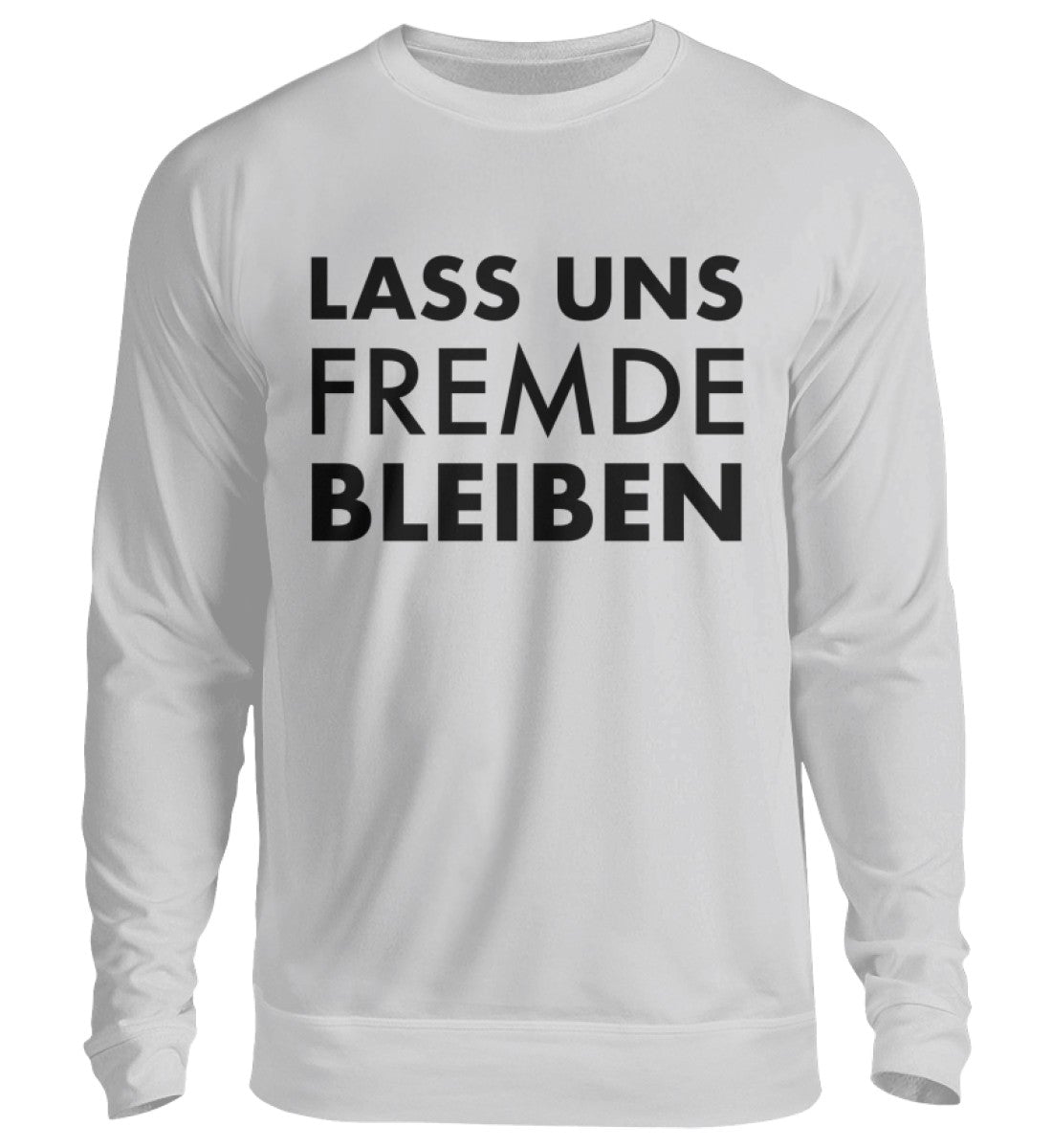 LASS UNS FREMDE BLEIBEN - SWEATSHIRT - Dufte Kluft