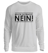 BEVOR DU FRAGST: NEIN! - SWEATSHIRT - Dufte Kluft