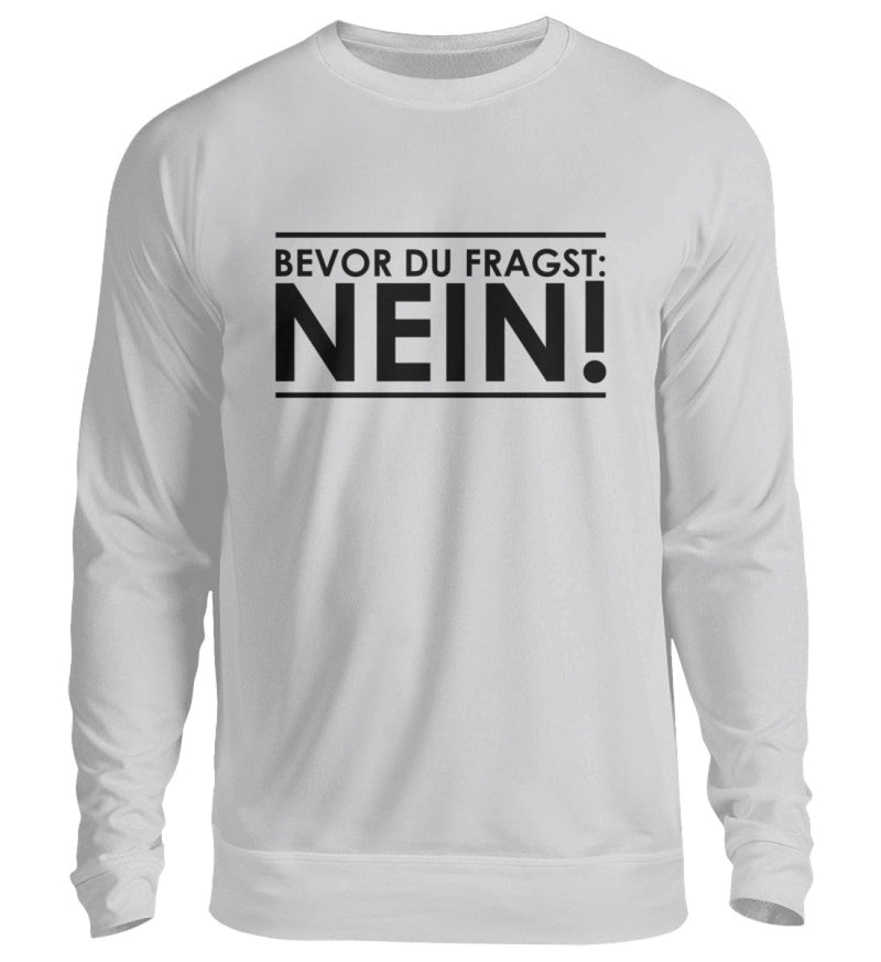 BEVOR DU FRAGST: NEIN! - SWEATSHIRT - Dufte Kluft