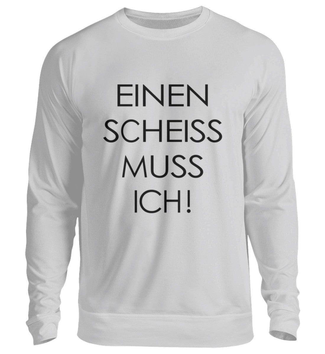 EINEN SCHEISS MUSS ICH – SWEATSHIRT - Dufte Kluft