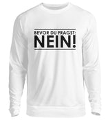 BEVOR DU FRAGST: NEIN! - SWEATSHIRT - Dufte Kluft