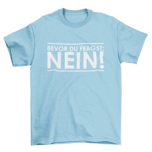 BEVOR DU FRAGST: NEIN! - T-SHIRT - Dufte Kluft