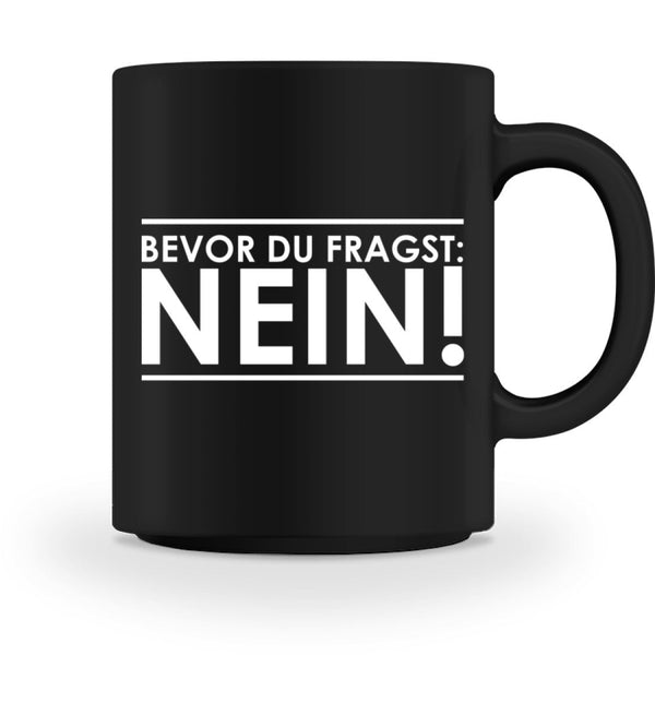 BEVOR DU FRAGST: NEIN! - TASSE - Dufte Kluft